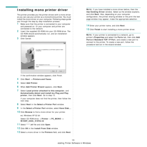 Page 173Installing Printer Software in Windows
13
Installing mono printer driver
This printer provides you the printer drivers with a mono driver 
so you can use your printer as  a monochrome printer. You must 
install the mono driver on your computer. Following steps guide 
you through the step by step installation process.
1Make sure that the printer is connected to your computer 
and powered on. Or your computer and printer are 
connected to the network.
2Insert the supplied CD-ROM into your CD-ROM drive. The...