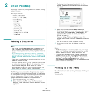 Page 174Basic Printing
14
2Basic Printing 
This chapter explains the printing options and common printing 
tasks in Windows. 
This chapter includes:
• Printing a Document
• Printing to a file (PRN)
•Printer Settings- Basic Tab
- Paper Tab
- Graphics Tab
- Advanced Tab
- Samsung Tab
- Using a favorite setting
- Using Help
Printing a Document
NOTE: 
• Your printer driver 
Properties window that appears in this 
User’s Guide may differ depending on the printer in use. 
However the composition of the printer...