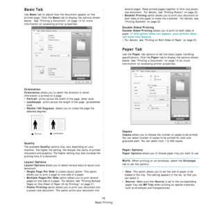 Page 176Basic Printing
16
Basic Tab
Use Basic tab to adjust how the document appear on the 
printed page. Click the 
Basic tab to display the options shown 
below.  See “Printing a Document” on page 14 for more 
information on accessing  printer properties.  
Orientation
Orientation allows you to select the direction in which 
information is printed on a page. 
•
Portrait: prints across the width of the page, letter style. 
•
Landscape: prints across the length  of the page, spreadsheet 
style. 
•
Rotate 180...