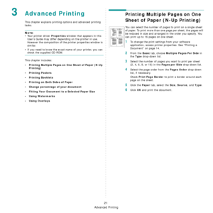 Page 181Advanced Printing
21
3Advanced Printing
This chapter explains printing options and advanced printing 
tasks. 
NOTE: 
• Your printer driver 
Properties window that appears in this 
User’s Guide may differ depending on the printer in use. 
However the composition of the printer properties window is 
similar.
• If you need to know the exact name of your printer, you can 
check the supplied CD-ROM.
This chapter includes:
• Printing Multiple Pages on One Sheet of Paper (N-Up  Printing)
•Printing Posters...