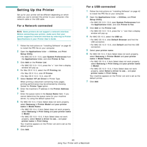 Page 203Using Your Printer with a Macintosh
43
Setting Up the Printer 
Set up for your printer will be different depending on which 
cable you use to connect the pr inter to your computer—the 
network cable or the USB cable.
For a Network-connected
NOTE: Some printers do not support a network interface. 
Before connecting your printe r, make sure that your 
printer supports a network inte rface by referring to Printer 
Specifications in your Printer User’s Guide.
1Follow the instructions on “Installing Software”...