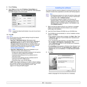 Page 313.3   
8 Press  IP Setting . 
9 S
elect  Static and then enter  IP Address, Subnet Mask  and 
Gateway  address fields. Touch the input area then, enter addresses 
by number keypad on the control panel.  
Note
Contact the network administrator, if you are not sure how to 
configure.
10 Pr
ess  OK.
Note
You can also set up the network  settings through the network 
administration programs. 
• 
SyncThru™ Web Admin Service: Web-based printer 
management solution for network administrators. 
SyncThru™ 
Web...