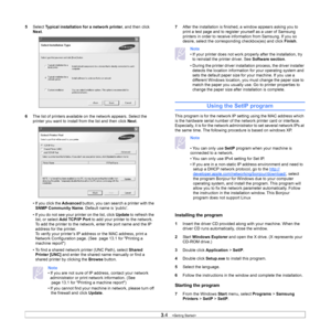 Page 323.4   
5 Select  Typical installation for a network printer , and then click 
Next . 
6 The
 list of printers available on the network appears. Select the 
printer you want to install from the list and then click  Next. 
• If you click the  Ad
 vanced button, you can search a printer with the 
SNMP Community Name . Default name is ‘public’.
• If you do not see your printer on the list, click  Update to refresh the 
list, or select  Add TCP/IP Port  to add your printer to the network. 
To add the printer...