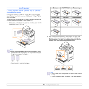 Page 424.7   
Loading paper
Loading paper in tray  1, optional tray  or optional 
high cap
acity feeder
Load the print media you use for the majority of your print jobs in the 
tray 1. The tray 1 can hold a maximum of 520 sheets of 80 g/m2 (20 lb 
bond) plain paper. 
You can purchase an optional tray and attach it below the standard tray 
to load an additional 520 sheets of paper. (Page 15.1)
1 T
o load paper, pull and open the paper tray and place paper with the 
side you want to print facing up.
Note
• When...