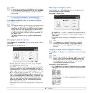 Page 475.3   
Note
To cancel the current copy job, press  Stop on the control panel. 
Or you can delete the current and pending job using  Job Status 
on the control panel. Select the job you want to cancel and 
press  Delete .
Changing the settings for each copy
On the  Basic tab of the  Copy screen, you can select copy features 
before starting to copy.
Note
The  Basic  tab setting is only for each copy. That means that the 
setting does not apply to the next copy job. After finishing the 
current copy job,...