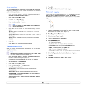 Page 535.9   
Cover copying
The machine automatically adds cove rs to your copied set using stock 
taken from a different tray. Covers mu st be the same size and orientation 
as the main body of the job.
1 Pl
ace the originals face up in the DADF. Or place a single original 
face down on the scanner glass. (Page  4.1 )
2 Pr
ess  Copy from the  Main screen.
3 S
elect the tray in Paper Supply .
4 Pre
ss the  Advanced tab > Covers .
NoteOnce you have set the  Paper Supply option to Auto, you 
cannot use this...