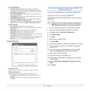 Page 777.7   
Scan Destination
• Available Destination List : Shows the list of applications 
currently linked to scanned images in the PC’s registry. Select 
the program you want to use and click the right arrow and add to 
Front Panel Destination List . 
• F
ront Panel Destination List : Shows the list of applications to 
open scanned image.
• Ad
d Application: Allows you to add application you want to use 
to Available Destination List .
• Remo
ve Application : Allows you to remove an item added by 
the user...