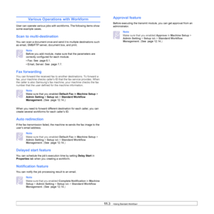 Page 9411.3   
Various Operations with Workform
User can operate various jobs with workforms. The following items show 
some example cases.
Scan to multi-destination
You can scan a document once and send it to multiple destinations such 
as email, SMB/FTP server, document box, and print.
Note 
Before you add module, make sure that the parameters are 
correctly configured for each module.
• Fax: See   page  6.1.
• Email, Server: See   page  7.7.
Fax forwarding
You can forward the received fax to another...