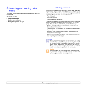 Page 294.1   
4 Selecting and loading print 
media
This chapter introduces you how to load originals and print media into 
your machine.
This chapter includes:
• Selecting print media
• Loading paper in the tray
• Setting the paper size and type
Selecting print media
You can print on a variety of print media, such as plain paper, labels, and 
transparencies. Always use print media that meet the guidelines for use 
with your machine. Print media that does not meet the guidelines outlined 
in this user’s guide...