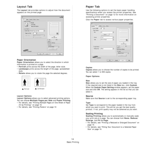 Page 74Basic Printing
14
Layout Tab
The Layout tab provides options to adjust how the document 
appears on the printed page.   
Paper Orientation
Paper Orientation allows you to select the direction in which 
information is printed on a page. 
•
Portrait prints across the width of the page, letter style. 
•
Landscape prints across the length of the page, spreadsheet 
style. 
•
Rotate allows you to rotate the page the selected degrees.
Layout Options
Layout Options
 allows you to select advanced printing...