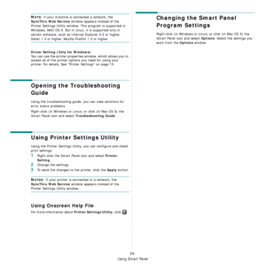 Page 84Using Smart Panel
24
NOTE: If your machine is connected a network, the 
SyncThru Web Service window appears instead of the 
Printer Settings Utility window. This program is supported in 
Windows, MAC OS X. But in Linux, it is supported only in 
certain software, such as Internet Explorer 5.5 or higher, 
Safari 1.3 or higher, Mozilla FireFox 1.5 or higher. 
Driver Setting (Only for Windows)
You can use the printer properties window, which allows you to 
access all of the printer options you need for using...