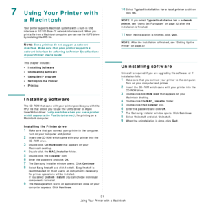 Page 91Using Your Printer with a Macintosh
31
7Using Your Printer with 
a Macintosh
Your printer supports Macintosh systems with a built-in USB 
interface or 10/100 Base-TX network interface card. When you 
print a file from a Macintosh computer, you can use the CUPS driver 
by installing the PPD file. 
NOTE: Some printers do not support a network 
interface. Make sure that your printer supports a 
network interface by referring to Printer Specifications 
in your Printer User’s Guide.
This chapter includes:
•...