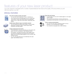 Page 22_Features of your new laser product
features of your new laser product
Your new machine is equipped with a number of special features that improve the quality of the documents you print.
With the machine, you can:
Print with excellent quality and speed
• You can print with a resolution of up to 1200*600 dpi.
• Your machine prints A4-sized paper at up to 16 ppm,(ML-
1640 series), 22 ppm (ML-2240 series) and lettersized 
paper at up to 17ppm (ML-1640 series), 23ppm(ML-2240 
series). 
Handle many different...