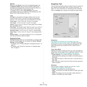 Page 62Basic Printing
10
Source
Make sure that Source is set to the corresponding paper tray.
Use 
Manual Feeder when printing on special materials like 
envelopes and transparencies. You have to load one sheet at a 
time into the Manual Tray or Multi-Purpose Tray.
If the paper source is set to 
Auto Selection, the printer 
automatically picks up print material in the following tray order: 
Manual Tray or Multi-Purpose Tray, Tray n.
Type
Set Type to correspond to the paper loaded in the tray from 
which you...