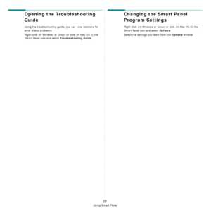 Page 72Using Smart Panel
20
Opening the Troubleshooting 
Guide
Using the troubleshooting guide, you can view solutions for 
error status problems.
Right-click (in Windows or Linux) or click (in Mac OS X) the 
Smart Panel icon and select 
Troubleshooting Guide.
Changing the Smart Panel 
Program Settings
Right-click (in Windows or Linux) or click (in Mac OS X) the 
Smart Panel icon and select 
Options. 
Select the settings you want from the 
Options window.
Downloaded From ManualsPrinter.com Manuals 