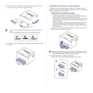Page 2222 _Selecting and loading print media
4.Pinch the rear guide to adjust for the paper length and pinch the side 
guide and slide it to the left flush against the paper. 
5.If necessary, close the paper cover to keep the paper loaded in the tray 
from dust. PRINTING ON SPECIAL PRINT MEDIAS
The machine can hold special sizes and types of print material, such as 
postcards, note cards, and envelopes. Especially, it is useful for single page 
printing on letterhead or colored paper.
Feeding the print material...