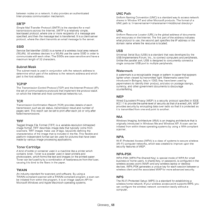 Page 69Glossary_ 68
between nodes on a network. It also provides an authenticated 
Inter-process communication mechanism.
SMTP
Simple Mail Transfer Protocol (SMTP) is the standard for e-mail 
transmissions across the Internet. SMTP is a relatively simple, 
text-based protocol, where one or more recipients of a message are 
specified, and then the message text is transferred. It is a client-server 
protocol, where the client transmits an email message to the server.
SSID
Service Set Identifier (SSID) is a name...