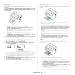 Page 30Media and tray_ 30
Envelopes
Successful printing on envelopes depends upon the quality of the 
envelopes. 
To print on an envelope, the stamp area should be on the left side and the 
e

nd of the envelope with the stamp area  should enter the printer first in the 
center of the tray.
• When selecting envelopes, consider the following factors:
- We
ight:  The weight of the envelope paper should not exceed 
90  g/m2 otherwise, jams may occur.
- Co
nstruction:  Prior to printing, envelopes should lie flat...