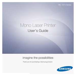 Page 1ML-167x Series
Mono Laser Printer
User’s Guide
imagine the possibilities
Thank you for purchasing a Samsung product. 
Downloaded From ManualsPrinter.com Manuals 