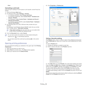 Page 33Printing_ 33
Print.
Canceling a print job
If the print job is waiting in a print queue or print spooler, cancel the job as 
follows:
1.Click th
e Windows Start  menu.
2. For Wi
ndows 2000, select  Settings > Printers .
• Fo
r Windows XP/2003, select  Printer and Faxes. 
• Fo
r Windows 2008/Vista, select  Control Panel > Hardware and 
Sound >  Printers. 
• For Windows 7, 
 select Control Panel  > Hardware and Sound  > 
Devices and Printers . 
• Fo
r Windows Server 2008 R2, select  Control Panel > Hardware...