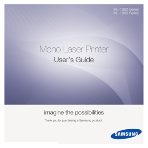Page 1ML-1860 Series
ML-1865 Series
Mono Laser Printer
User’s Guide
imagine the possibilities
Thank you for purchasing a Samsung product. 
Downloaded From ManualsPrinter.com Manuals 
