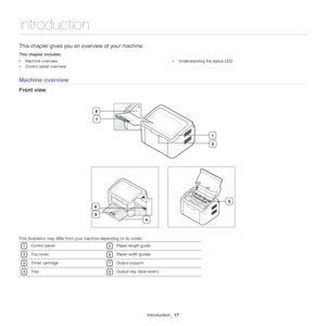 Page 17Introduction_ 17
1.introduction
This chapter gives you an ov erview of your machine:
This chapter includes:
•Machine overview
• Control panel overview •
Understanding the status LED
  
Machine overview
Front view
This illustration may differ from your machine depending on its model. 
1Control panel 
5Paper length guide 
2Top cover 
6Paper width guides 
3Toner cartridge 
7Output support 
4Tray 
8Output tray (face down)
Downloaded From ManualsPrinter.com Manuals 