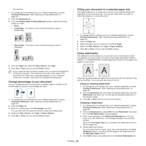 Page 36Printing_ 36
the machine. 
1. To cha
nge the print settings from your software application, access 
Printing Preferences . (See Opening printing preferences on 
page  34 .)
2. Click th
e  Advanced tab.
3. From th
 e Double-Sided Printing (Manual)  section, select the binding 
option you want.   
• None
• Lo
ng Edge:  This option is the conventional layout used in 
boo
kbinding.
• Short Edge:  This option is the conventional layout used in 
cale
ndars.
4. Click the  Paper tab, select the  Size, Source ,...