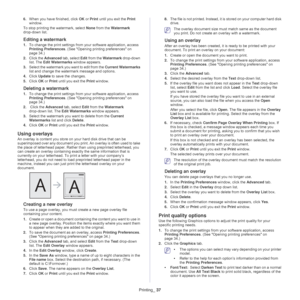 Page 37Printing_ 37
6.When you have finished, click  OK or Print  until you exit the  Print 
window.
To stop printing the watermark, select None  from 
 the Watermark  
drop-down list. 
Editing a watermark
1. To change the print settings from your software application, access 
Printing Preferences . (See Opening printing preferences on 
page  34.)
2. Cli
ck the  Advanced tab, select Edit  from the Watermark  drop-down 
list. The  Edit Watermarks  window appears. 
3. Select the watermark y
 ou want to edit from...