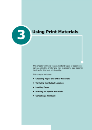 Page 343
This chapter will help you understand types of paper you 
can use with this printer and how to properly load paper in 
the tray for the best print quality. 
This chapter includes:
• Choosing Paper and Other Materials
• Verifying the Output Location
• Loading Paper
• Printing on Special Materials
• Canceling a Print Job
Using Print Materials
Downloaded From ManualsPrinter.com Manuals 