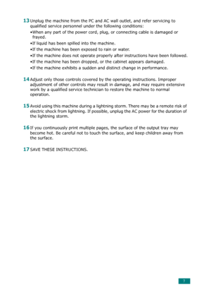 Page 87
13Unplug the machine from the PC and AC wall outlet, and refer servicing to 
qualified service personnel und er the following conditions:
•When any part of the power cord, plug, or connecting cable is damaged or  frayed.
•If liquid has been spilled into the machine. 
•If the machine has been exposed to rain or water.
•If the machine does not operate properly  after instructions have been followed.
•If the machine has been dropped, or the cabinet appears damaged.
•If the machine exhibits a sudden an d...