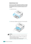 Page 47MAINTAINING YOUR PRINTER4.3
Redistributing Toner
When toner is low, faded or light areas may appear on a printed 
page. You may be able to temporarily improve the print quality 
by redistributing the toner. The following procedures may allow 
you to finish the current print job before replacing the toner 
cartridge.
1Open the front cover. 
2Pull the toner cartridge out and remove it from the printer.
Cautions: 
• Avoid reaching too far into the printer. The fusing area may be 
hot.
• To prevent damage to...