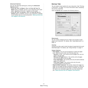 Page 63Basic Printing
11
Advanced Options
You can set advanced settings by clicking the Advanced 
Options
 button. 
•Print All Text To Black: When the Print All Text To 
Black 
option is checked, all text in your document prints solid 
black, regardless of the color it appears on the screen. 
•
Print All Text To Darken: When the Print All Text To 
Darken
 option is checked, all text in your document is allowed 
to print darker than on a normal document. 
Some printers do 
not support this feature. 
Extras Tab...