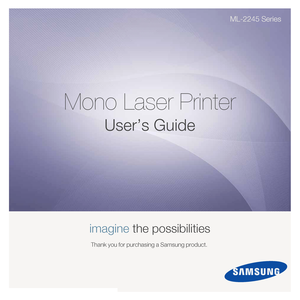 Page 1
ML-2245 Series
Mono Laser Printer
User’s Guide
imagine the possibilities
Thank you for purchasing a Samsung product. 
Downloaded From ManualsPrinter.com Manuals 