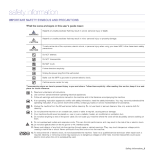 Page 5
Safety information_5
safety information
IMPORTANT SAFETY SYMBOLS AND PRECAUTIONS
What the icons and signs in this user’s guide mean:
These warning signs are here to prevent injury to you and others.  Follow them explicitly. After reading this section, keep it in a safe 
place for futu re reference.
WARNING
Hazards or unsafe practices that may result in severe personal injury or death.
CAUTION Hazards or unsafe practices that may result 
in minor personal injury or property damage.
CAUTION To reduce the...