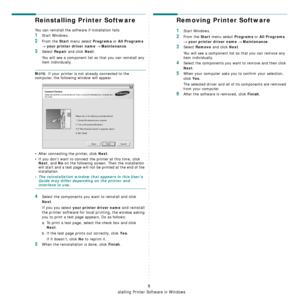 Page 59Installing Printer Software in Windows
6
Reinstalling Printer Software
You can reinstall the software if installation fails.
1Start Windows.
2From the Start menu select Programs or All Programs 
→ your printer driver name → Maintenance.
3Select Repair and click Next.
You will see a component list so that you can reinstall any 
item individually.
NOTE: If your printer is not already connected to the 
computer, the following window will appear.
• After connecting the printer, click 
Next.
• If you don’t...