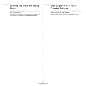 Page 73Using Smart Panel
20
Opening the Troubleshooting 
Guide
Using the troubleshooting guide, you can view solutions for 
error status problems.
Right-click (in Windows or Linux) or click (in Mac OS X) the 
Smart Panel icon and select 
Troubleshooting Guide.
Changing the Smart Panel 
Program Settings
Right-click (in Windows or Linux) or click (in Mac OS X) the 
Smart Panel icon and select 
Options. 
Select the settings you want from the 
Options window.
Downloaded From ManualsPrinter.com Manuals 