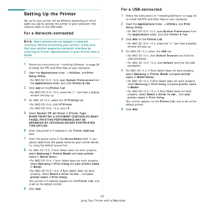 Page 80Using Your Printer with a Macintosh
27
Setting Up the Printer 
Set up for your printer will be different depending on which 
cable you use to connect the printer to your computer—the 
network cable or the USB cable.
For a Network-connected
NOTE: Some printers do not support a network 
interface. Before connecting your printer, make sure 
that your printer supports a network interface by 
referring to Printer Specifications in your Printer User’s 
Guide.
1Follow the instructions on “Installing Software”...