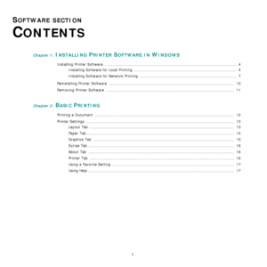 Page 47
1
SOFTWARE SECTION 
C
ONTENTS
Chapter 1: INSTALLING PRINTER SOFTWARE IN WINDOWS
Installing Printer Software  ................................................................................................... .....  4
Installing Software for Local Printing  .................................................................................  4
Installing Software for Network Printing .............................................................................  7
Reinstalling Printer Software...