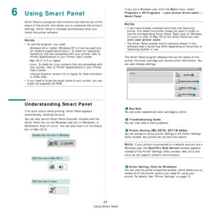 Page 71
Using Smart Panel
25
6Using Smart Panel
Smart Panel is a program that monitors and informs you of the 
status of the printer, and allows you to customize the printer’s 
settings. 
Smart Panel is installed automatically when you 
install the printer software.
NOTES:
• To use this program, you need:
- Windows 98 or higher (Windows NT 4.0 can be used only for network-supported printers.) To check for Operating 
System(s) that are compatible with your printer, refer to 
Printer Specifications in your...