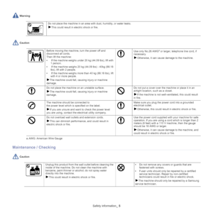 Page 5Safety information_ 5
 Warning
Do not place the machine in an area with dust, humidity, or water leaks. 
►This could result in electric shock or fire. 
 Caution
Before moving the machine, turn the power off and 
disconnect all cords.
Then lift the machine:
•  If the machin
 e weighs under 20 kg (44.09 lbs), lift with 
1 person.
•  If the machin
 e weighs 20 kg (44.09 lbs) - 40kg (88.18 
lbs), lift with 2 people.
•  If th
e machine weighs more than 40 kg (88.18 lbs), lift 
with 4 or more people.
►The...