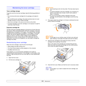 Page 30
8.3   
Maintaining the toner cartridge
Toner cartridge storage
To get the most from the toner cartridge, keep the following guidelines in 
mind:
• Do not remove the toner cartridge from its package until ready for 
use.
• Do not refill the toner cartridge. The printer warranty does not cover  damage caused by using a refilled cartridge.
• Store toner cartridge in the same environment as the printer.
• To prevent damage to the toner cartridge, do not expose it to light for  more than a few minutes....