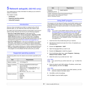 Page 265.1   
5 Network setup(ML-2851ND only)
This chapter gives you basic information for setting up your printer for 
network connections.
This chapter includes:
• Introduction
• Supported operating systems
• Using SetIP program
Introduction
Once you have connected your printer to a network with an RJ-45 
Ethernet cable, you can share the printer with other network users.
You need to set up the network protocols on the printer to use it as your 
network printer. Protocols can be set up by the following...