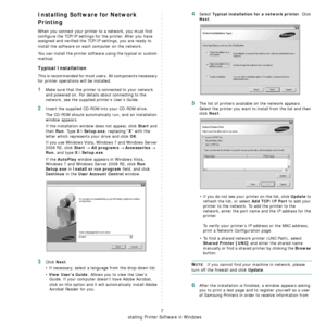 Page 55Installing Printer Software in Windows
7
Installing Software for Network 
Printing
When you connect your printer to a network, you must first 
configure the TCP/IP settings for the printer. After you have 
assigned and verified the TCP/IP settings, you are ready to 
install the software on each computer on the network.
You can install the printer software using the typical or custom 
method.
Typical Installation
This is recommended for most users. All components necessary 
for printer operations will be...