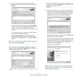 Page 57Installing Printer Software in Windows
9
5The list of printers available on the network appears. 
Select the printer you want to install from the list and then 
click 
Next. 
• If you do not see your printer on the list, click 
Update to 
refresh the list, or select 
Add TCP/IP Port to add your 
printer to the network. To add the printer to the 
network, enter the port name and the IP address for the 
printer.
To verify your printer’s IP address or the MAC address, 
print a Network Configuration page.
•...