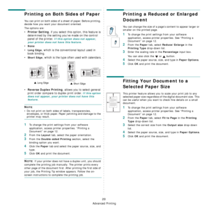 Page 68Advanced Printing
20
Printing on Both Sides of Paper
You can print on both sides of a sheet of paper. Before printing, 
decide how you want your document oriented.
The options are:
•Printer Setting, if you select this option, this feature is 
determined by the setting you’ve made on the control 
panel of the printer. 
If this option does not appear, 
your printer does not have this feature.
•None
•Long Edge, which is the conventional layout used in 
book binding.
•
Short Edge, which is the type often...