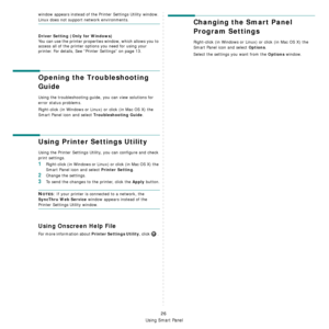 Page 74Using Smart Panel
26
window appears instead of the Printer Settings Utility window. 
Linux does not support network environments.
Driver Setting (Only for Windows)
You can use the printer properties window, which allows you to 
access all of the printer options you need for using your 
printer.
 For details, See “Printer Settings” on page 13.
Opening the Troubleshooting 
Guide
Using the troubleshooting guide, you can view solutions for 
error status problems.
Right-click (in Windows or Linux) or click...