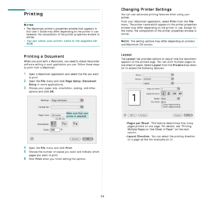 Page 8234
Printing 
NOTES: 
• The Macintosh printer’s properties window that appears in 
this User’s Guide may differ depending on the printer in use. 
However the composition of the printer properties window is 
similar.
• You can check your printer name in the supplied CD-ROM.
Printing a Document
When you print with a Macintosh, you need to check the printer 
software setting in each application you use. Follow these steps 
to print from a Macintosh.
1Open a Macintosh application and select the file you want...