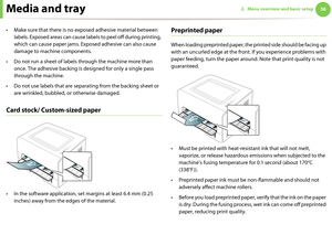 Page 36Media and tray362. Menu overview and basic setup
• Make sure that there is no exposed adhesive material between 
labels. Exposed areas can cause labels to peel off during printing, 
which can cause paper jams. Exposed adhesive can also cause 
damage to machine components.
• Do not run a sheet of labels through the machine more than 
once. The adhesive backing is designed for only a single pass 
through the machine.
• Do not use labels that are separating from the backing sheet or 
are wrinkled, bubbled,...