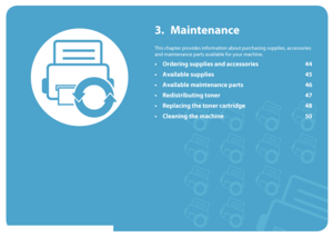 Page 433. Maintenance
This chapter provides information about purchasing supplies, accessories 
and maintenance parts available for your machine.
• Ordering supplies and accessories 44
• Available supplies 45
• Available maintenance parts 46
• Redistributing toner 47
• Replacing the toner cartridge 48
• Cleaning the machine 50
Downloaded From ManualsPrinter.com Manuals 