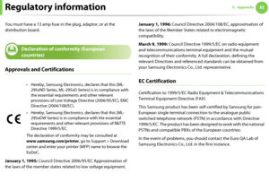 Page 82Regulatory information825. Appendix
You must have a 13 amp fuse in the plug, adaptor, or at the 
distribution board.
17 
Declaration of conformity (European 
countries)
Approvals and Certifications
January 1, 1995: Council Directive 2006/95/EC Approximation of 
the laws of the member states related to low voltage equipment.January 1, 1996: Council Directive 2004/108/EC, approximation of 
the laws of the Member States related to electromagnetic 
compatibility.
March 9, 1999: Council Directive 1999/5/EC on...